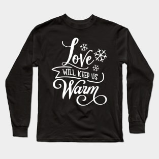 Love Will Keep Us Warm Long Sleeve T-Shirt